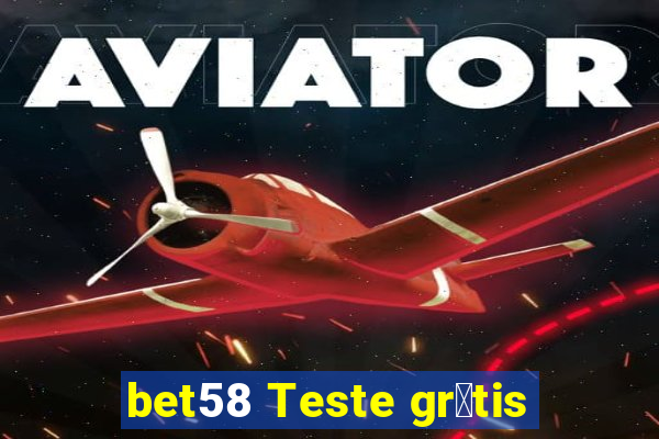 bet58 Teste gr谩tis